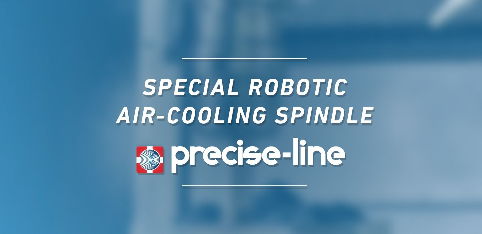 Precise-Line - Special Robotic Air-Cooling Spindle