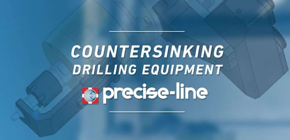 COUNTERSINKING DRILLING EQUIPMENT FOR CNC MACHINING CENTER - Precise-Line